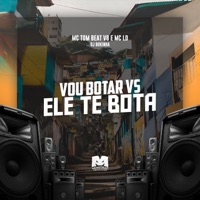 Vou Botar Vs Ele Te Bota - Single - MC Tom Beat V8, MC LD & DJ Bokinha