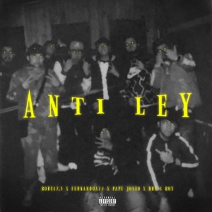 Anti ley (feat. Fernandoa22, Papi joseo & Bry G Boy)