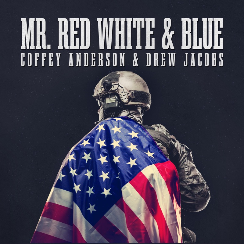 Lyrics To Mr Red White And Blue Mr. Red White and Blue (Rock Version) - Coffey Anderson & Drew Jacobs