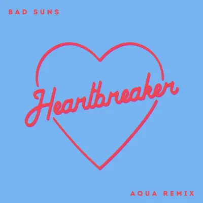 Heartbreaker (Aqua Remix) - Single - Bad Suns