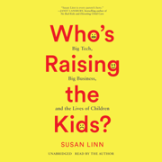 audiobook Who's Raising the Kids?: Big Tech, Big Business, and the Lives of Children