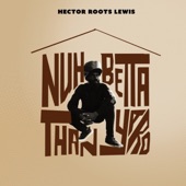 Hector Roots Lewis - Nuh Betta Than Yard