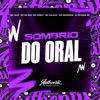 Sombrio do Oral (feat. MC Denny, MC Mr Bim, Mc Magrinho, MC Galaxia & Mc Jajá) - Single