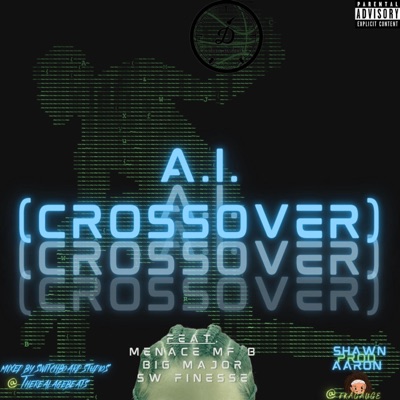 A.I. (CROSSOVER) (feat. MENACE MF B, Big Major & SW Finesse) - Single