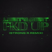 LET'S GET FKD UP (Strong R. Remix) [feat. Mondello'G & Tribbs] artwork