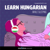 Learn Hungarian While Sleeping: Learn While Sleeping - Innovative Language Learning, LLC