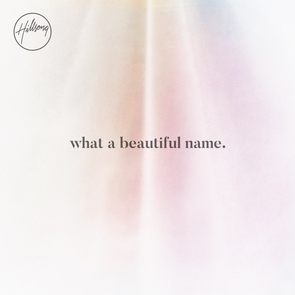 Hillsong Worship - What a Beautiful Name