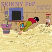 Skinny Pop (feat. DJ Matt Perry) - Single - Alunarlanding