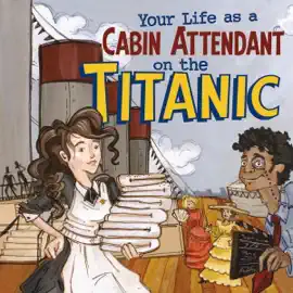 Your Life as a Cabin Attendant on the Titanic: The Way It Was (Unabridged)
