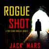 Rogue Shot (A Troy Stark Thriller—Book #5) - Jack Mars