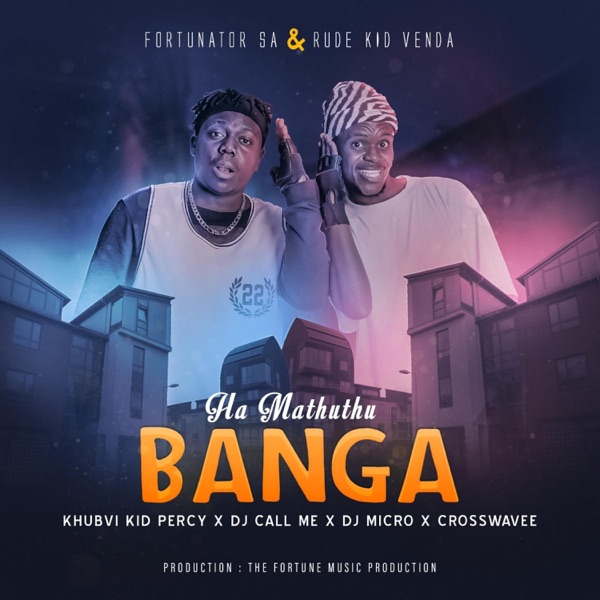 Ha mathuthu banga (Fortunator & Rude kid venda) (feat. khubvi kid, crosswavee, dj Call me SA & dj Micro) - Single