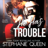 He Has Trouble: A Bad Boy Second Chance Romance - Steaphanie Queen