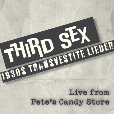 THIRD SEX: 1930s transvestite lieder — LIVE EP (LIVE at Pete's Candy Store) - Single