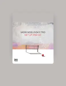 收听 Vadim Neselovskyi Trio、观看音乐视频、阅读小传、查看巡演日期等 ！