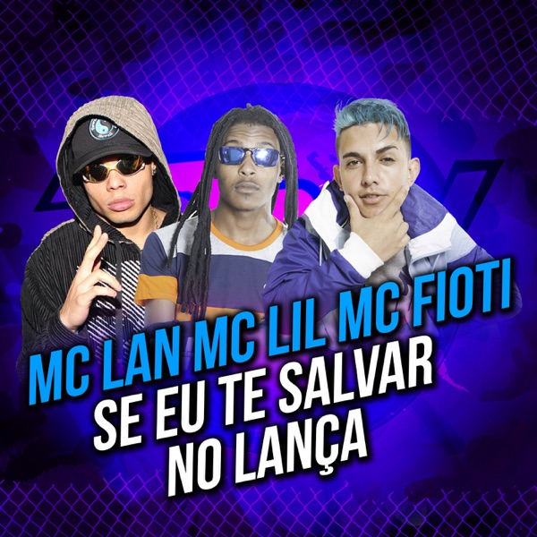 Se Eu Te Salvar no Lança - Single - MC Lan, MC Lil & MC Fioti