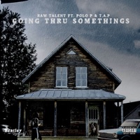 Goin Thru Somethings (feat. Polo P & T.A.P) - Single - Raw Talent