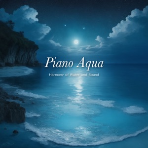 Piano Aqua - Harmony of Water and Sound