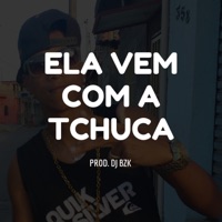 Ela Vem Com a Tchuca (feat. DJ BZK) - Single - MC BZ