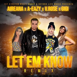 Let Em Know (feat. V. Rose) [Remix] A-Eazy, Aireana & Gigi
