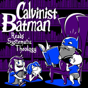 Calvinist Batman Reads Systematic Theology podcast