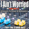 I Ain' Worried (Top Gun 2) [Karaoke Version] - Troy Tha Studio Rat