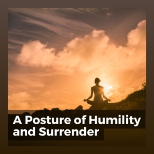 A Posture of Humility and Surrender