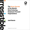 Irresistible: The Seven Secrets of the World's Most Enduring, Employee-Focused Organizations - Josh Bersin