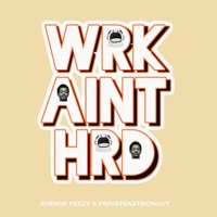 WRK AINT HRD (feat. Avenue Peezy) - Single - Private Astronaut & J-Teez