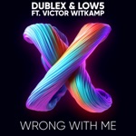 Dublex & Low5 - Wrong with Me (feat. Victor Witkamp)