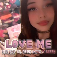 LOVE ME (feat. A$hy Baby & dizzyofficial) - Single - itzlxvr