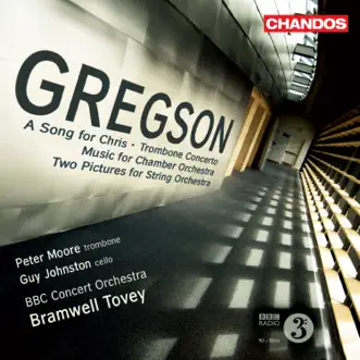 Gregson: A Song for Chris, Trombone Concerto, Music for Chamber Orchestra & Two Pictures for String Orchestra by Bramwell Tovey, BBC Concert Orchestra, Peter Moore & Guy Johnston album reviews, ratings, credits