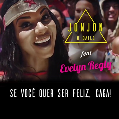Se Você Quer Ser Feliz, Caga! (feat. Evelyn Regly) - Single