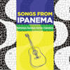 Songs from Ipanema Famous Bossa Nova Classics - Various Artists