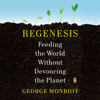Regenesis: Feeding the World Without Devouring the Planet (Unabridged) - George Monbiot