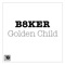 Golden Child - B8KER lyrics