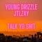 Talk Yo Shit (feat. JTL ZAY) - Young Drizzle lyrics