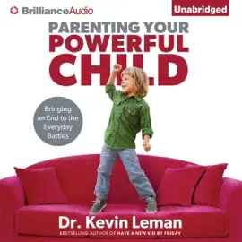 Parenting Your Powerful Child: Bringing an End to the Everyday Battles (Unabridged)
