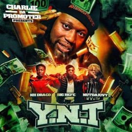 Y.N.T (feat. Big Hefe, NH Draco & NutDaJuvy) Charlie Da Promoter Cartel