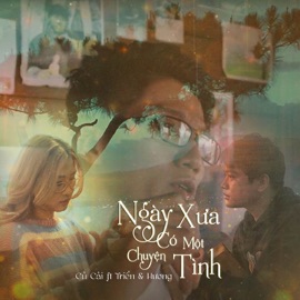 Ngày Xưa Có Một Chuyện Tình (feat. Huong & Tri?n) C? C?i