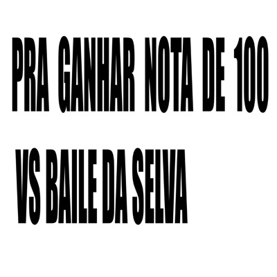Pra Ganhar Nota de 100 Vs Baile da Selva - Single