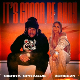 It's Gonna Be Okay (feat. 3BREEZY) Sierra Sprague