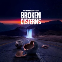 Broken Cisterns - Single - Si Knightly