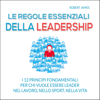 Le regole essenziali della leadership: I 12 principi fondamentali per chi vuole essere leader nel lavoro, nello sport, nella vita - Robert James