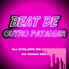 BEAT DE OUTRO PATAMAR (feat. DJ CYCLOPE ZS) - Single