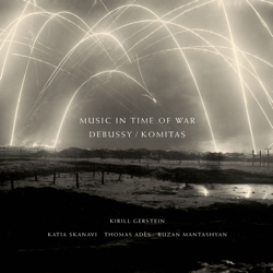 Debussy / Komitas: Music in Time of War - Kirill Gerstein, Thomas Adès, Ruzan Mantashyan &amp; Katia Skanavi Cover Art