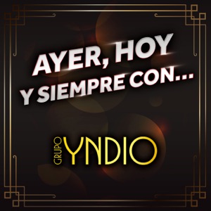 Ayer, Hoy Y Siempre Con… Grupo Yndio