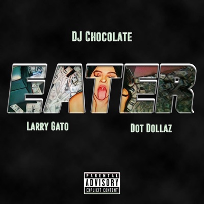 Eater (feat. Larry Gato & Dot Dollaz) - Single
