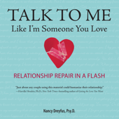 Talk to Me Like I'm Someone You Love, Revised Edition : Relationship Repair in a Flash - Nancy Dreyfus, Psy.D. Cover Art