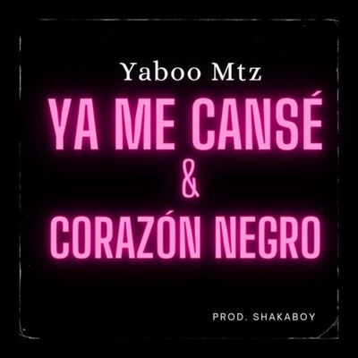 Ya Me Cansé & Corazón Negro (feat. Shakaboy) - Single