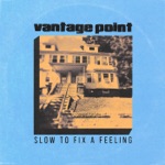 Vantage Point - Slow To Fix a Feeling